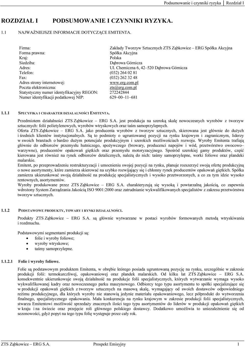 Chemiczna 6, 42 520 Dąbrowa Górnicza Telefon: (032) 264 02 81 Fax: (032) 262 32 48 Adres strony internetowej: www.erg.com.