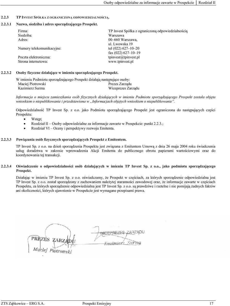 Lwowska 19 Numery telekomunikacyjne: tel (022) 627 10 20 fax (022) 627 10 19 Poczta elektroniczna: tpinvest@tpinvest.pl Strona internetowa: www.tpinvest.pl 2.2.3.