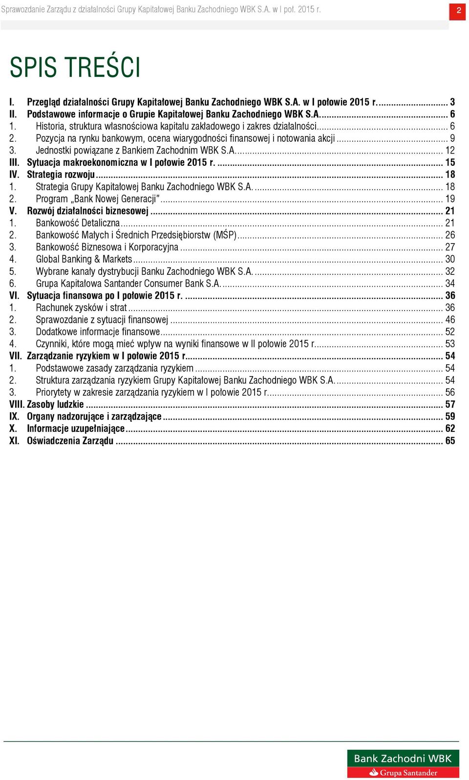 Jednostki powiązane z Bankiem Zachodnim WBK S.A.... 12 III. Sytuacja makroekonomiczna w I połowie 2015 r.... 15 IV. Strategia rozwoju... 18 1. Strategia Grupy Kapitałowej Banku Zachodniego WBK S.A.... 18 2.