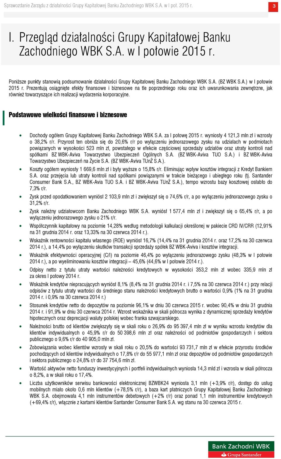 Podstawowe wielkości finansowe i biznesowe Dochody ogółem Grupy Kapitałowej Banku Zachodniego WBK S.A. za I połowę 2015 r. wyniosły 4 121,3 mln zł i wzrosły o 38,2% r/r.