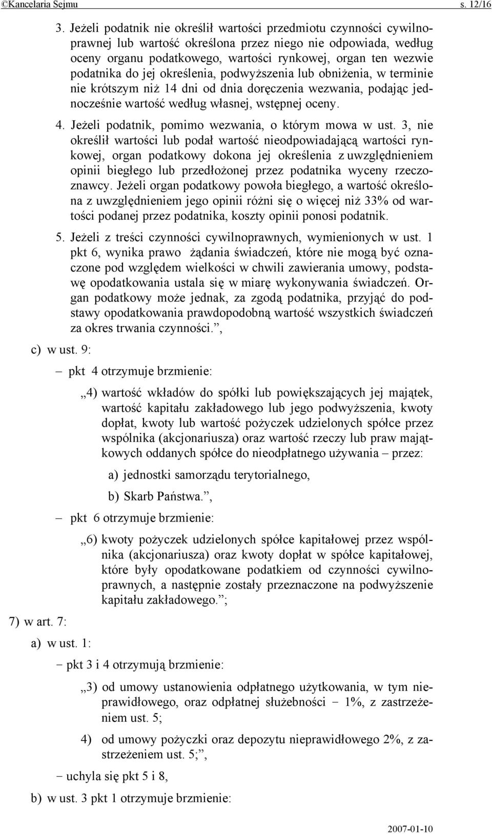 podatnika do jej określenia, podwyższenia lub obniżenia, w terminie nie krótszym niż 14 dni od dnia doręczenia wezwania, podając jednocześnie wartość według własnej, wstępnej oceny. 4.