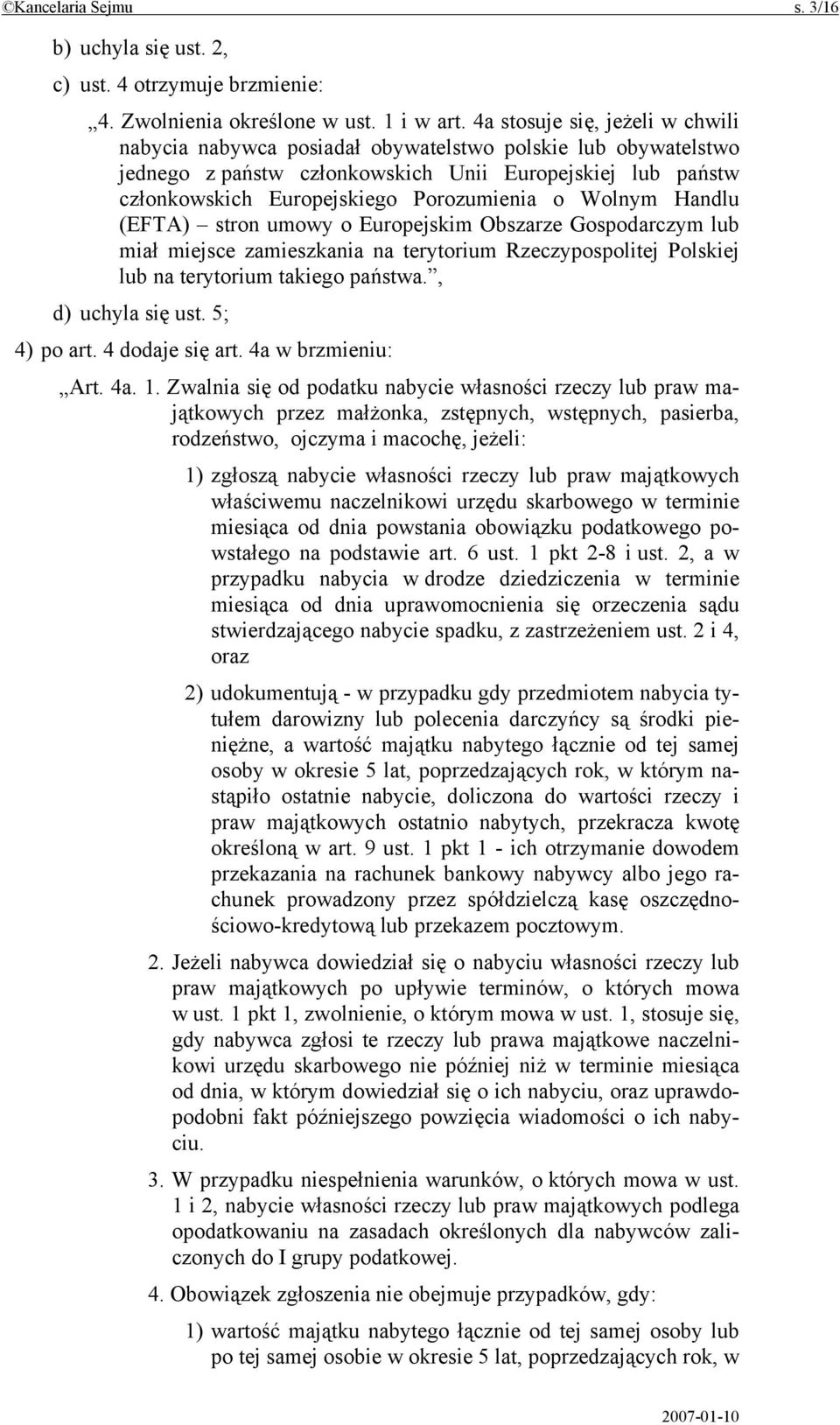 Wolnym Handlu (EFTA) stron umowy o Europejskim Obszarze Gospodarczym lub miał miejsce zamieszkania na terytorium Rzeczypospolitej Polskiej lub na terytorium takiego państwa., d) uchyla się ust.