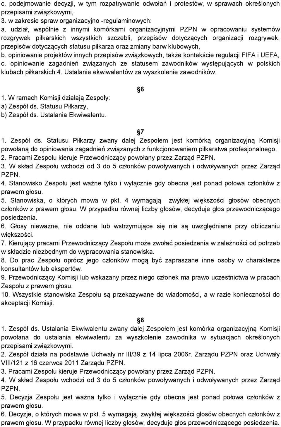 piłkarza oraz zmiany barw klubowych, b. opiniowanie projektów innych przepisów związkowych, także kontekście regulacji FIFA i UEFA, c.