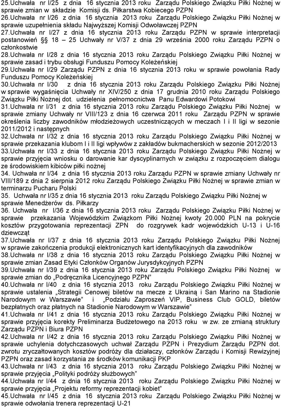 Uchwała nr I/27 z dnia 16 stycznia 2013 roku Zarządu PZPN w sprawie interpretacji postanowień 18 25 Uchwały nr V/37 z dnia 29 września 2000 roku Zarządu PZPN o członkostwie 28.