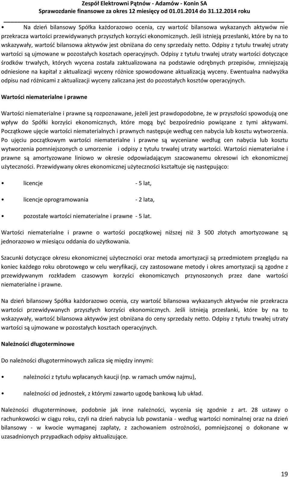 Odpisy z tytułu trwałej utraty wartości są ujmowane w pozostałych kosztach operacyjnych.