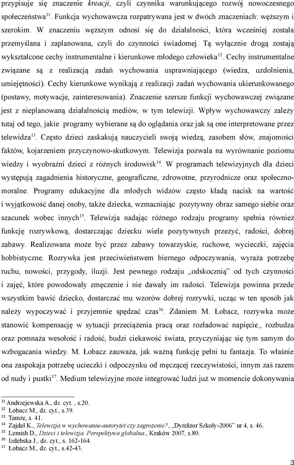 Tą wyłącznie drogą zostają wykształcone cechy instrumentalne i kierunkowe młodego człowieka 12.