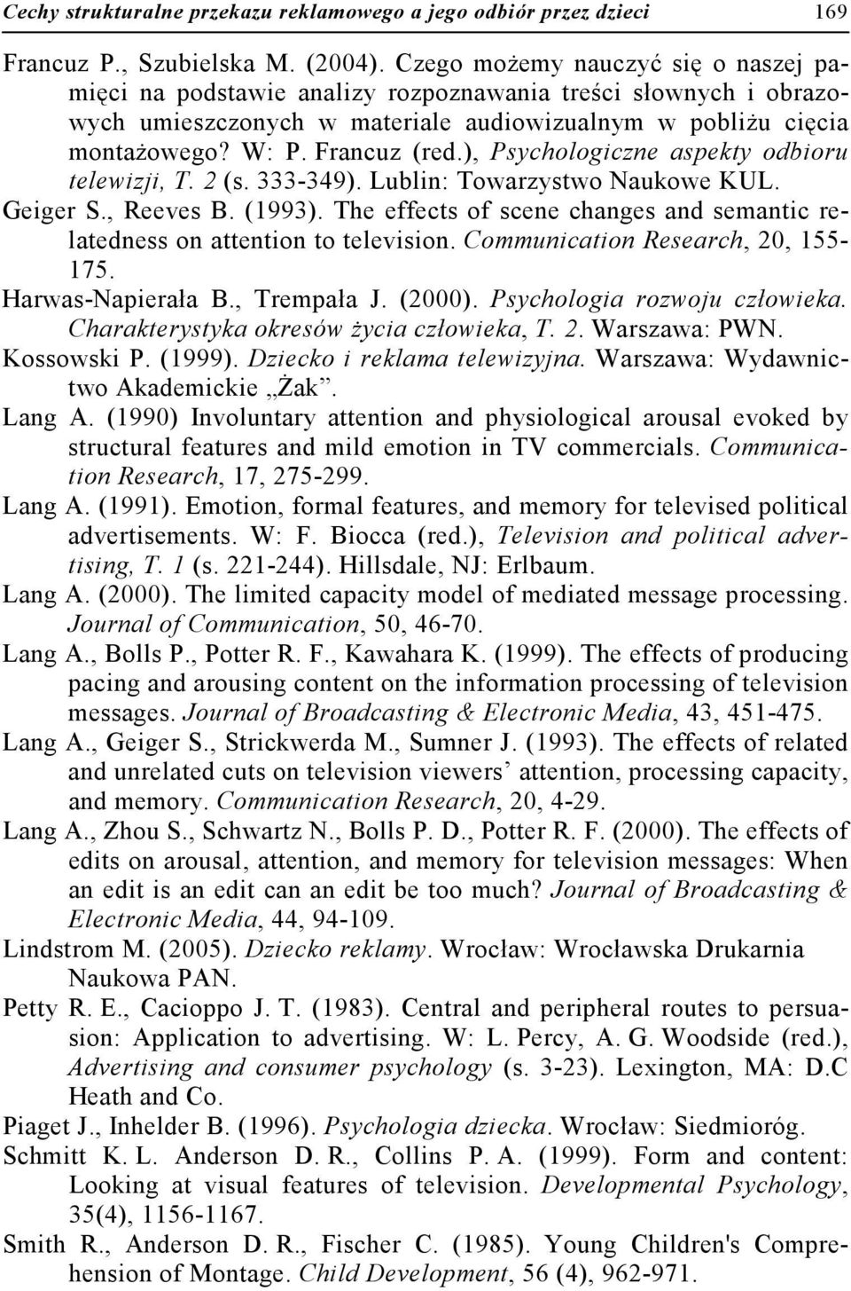 ), Psychologiczne aspekty odbioru telewizji, T. 2 (s. 333-349). Lublin: Towarzystwo Naukowe KUL. Geiger S., Reeves B. (1993).