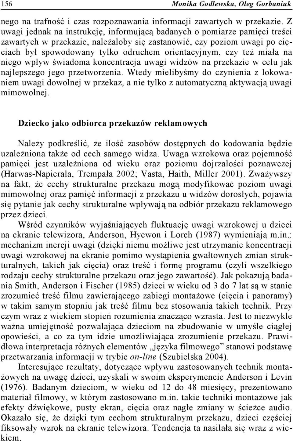 orientacyjnym, czy też miała na niego wpływ świadoma koncentracja uwagi widzów na przekazie w celu jak najlepszego jego przetworzenia.