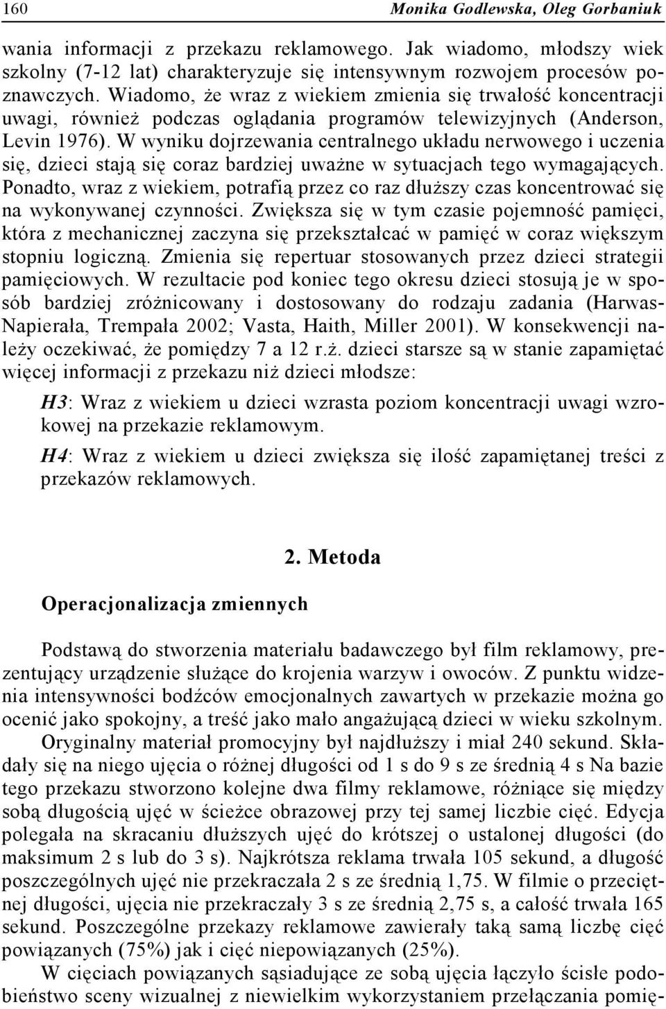 W wyniku dojrzewania centralnego układu nerwowego i uczenia się, dzieci stają się coraz bardziej uważne w sytuacjach tego wymagających.