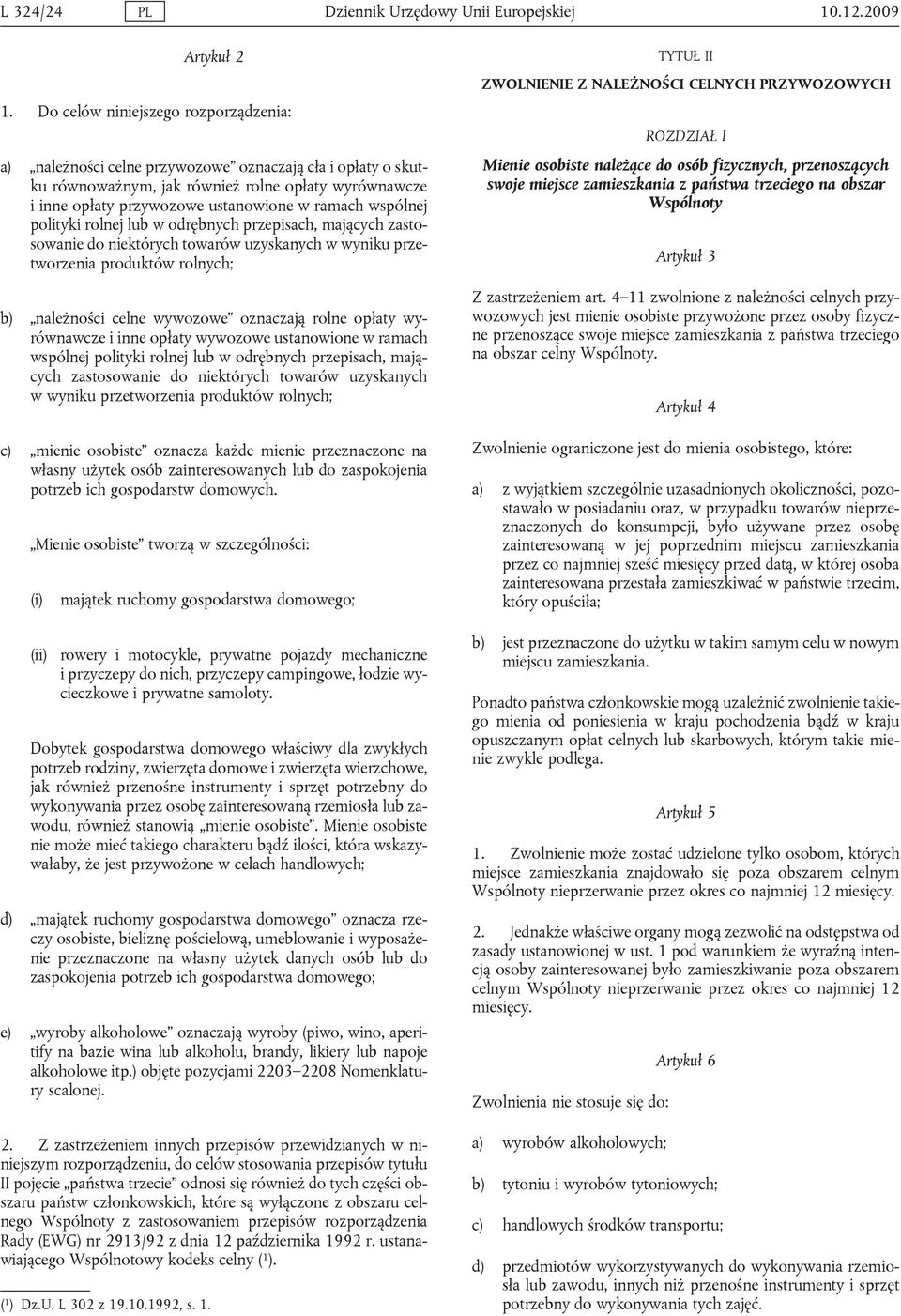 wspólnej polityki rolnej lub w odrębnych przepisach, mających zastosowanie do niektórych towarów uzyskanych w wyniku przetworzenia produktów rolnych; b) należności celne wywozowe oznaczają rolne