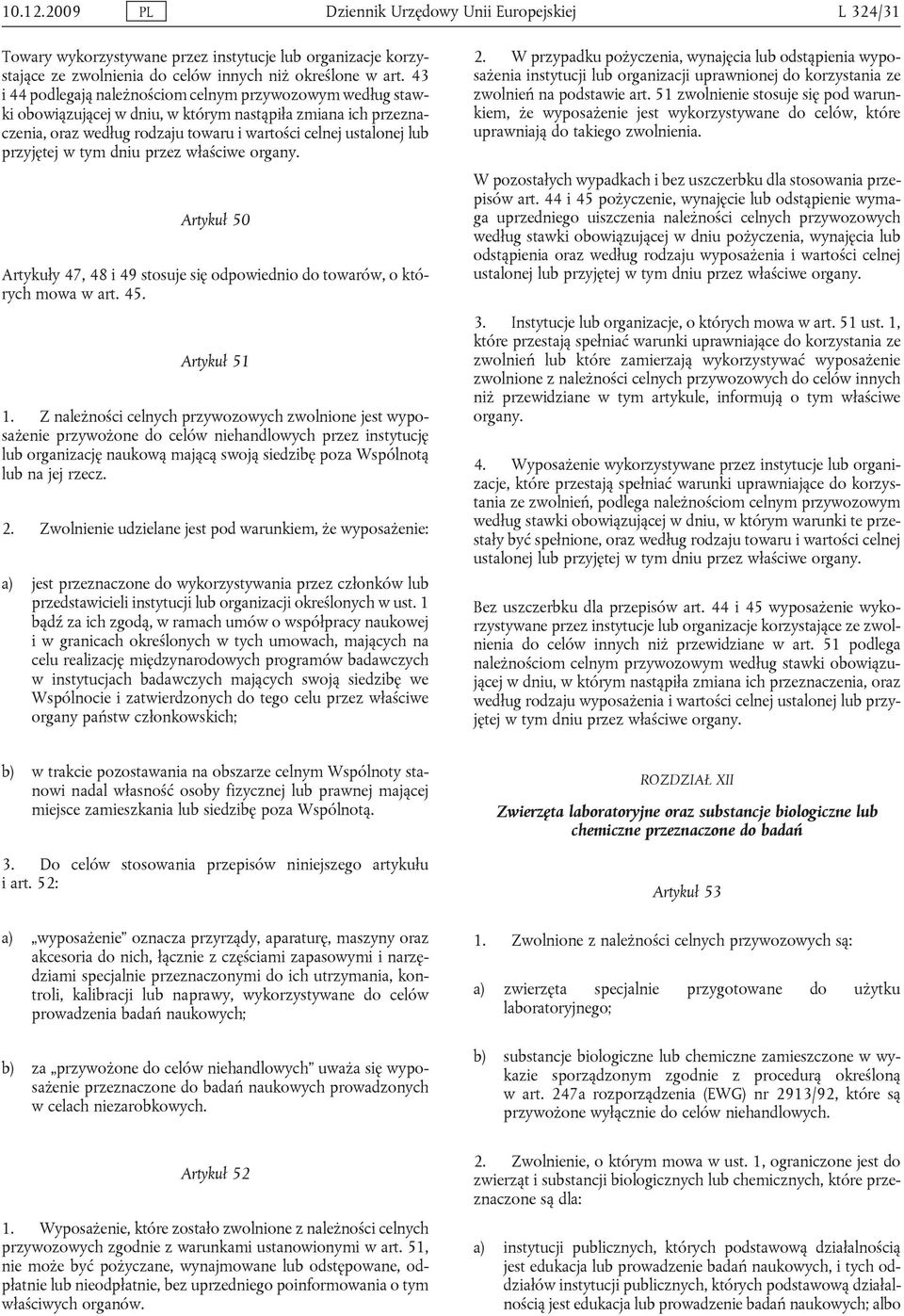 w tym dniu przez właściwe organy. Artykuł 50 Artykuły 47, 48 i 49 stosuje się odpowiednio do towarów, o których mowa w art. 45. Artykuł 51 1.