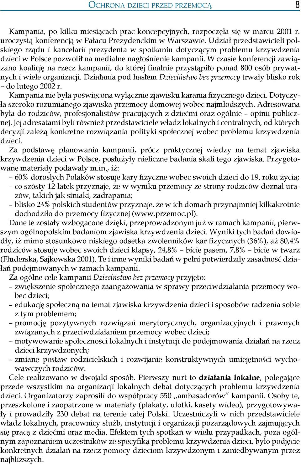 W czasie konferencji zawiązano koalicję na rzecz kampanii, do której finalnie przystąpiło ponad 800 osób prywatnych i wiele organizacji.