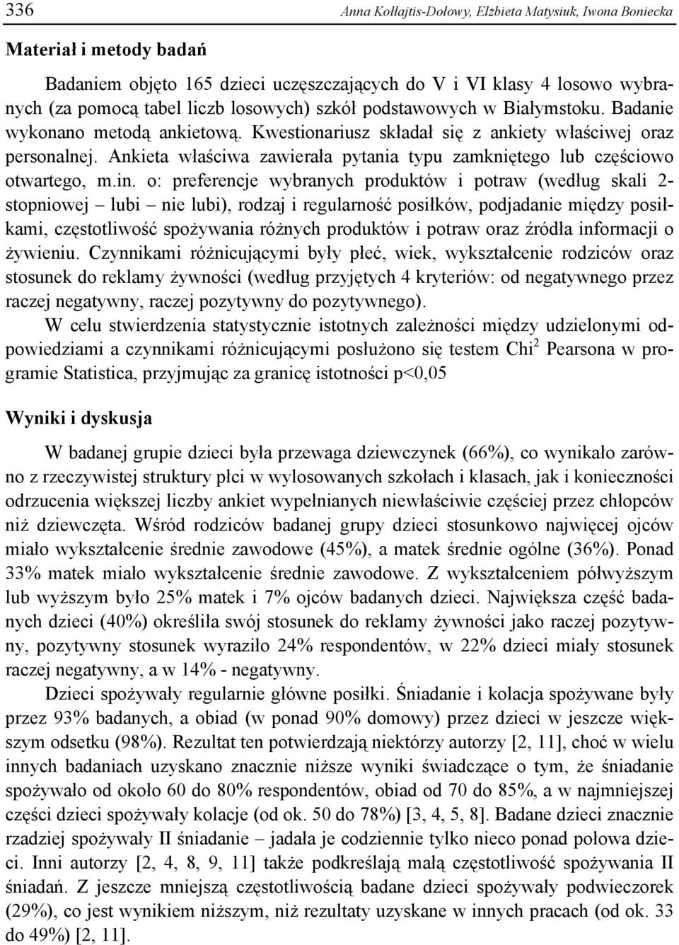 Ankieta właściwa zawierała pytania typu zamkniętego lub częściowo otwartego, m.in.