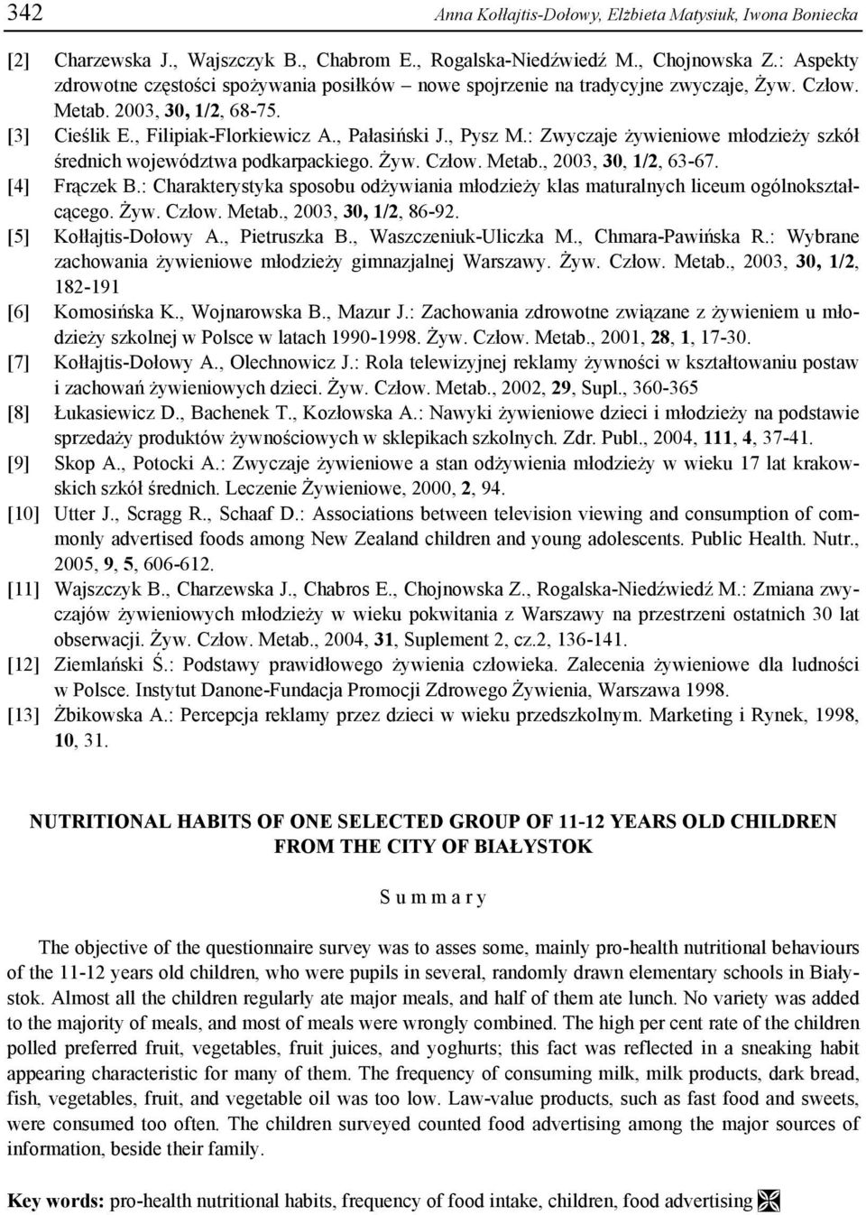 : Zwyczaje żywieniowe młodzieży szkół średnich województwa podkarpackiego. Żyw. Człow. Metab., 2003, 30, 1/2, 63-67. [4] Frączek B.