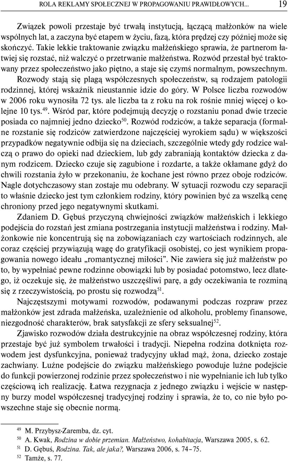 Takie lekkie traktowanie związku małżeńskiego sprawia, że partnerom łatwiej się rozstać, niż walczyć o przetrwanie małżeństwa.