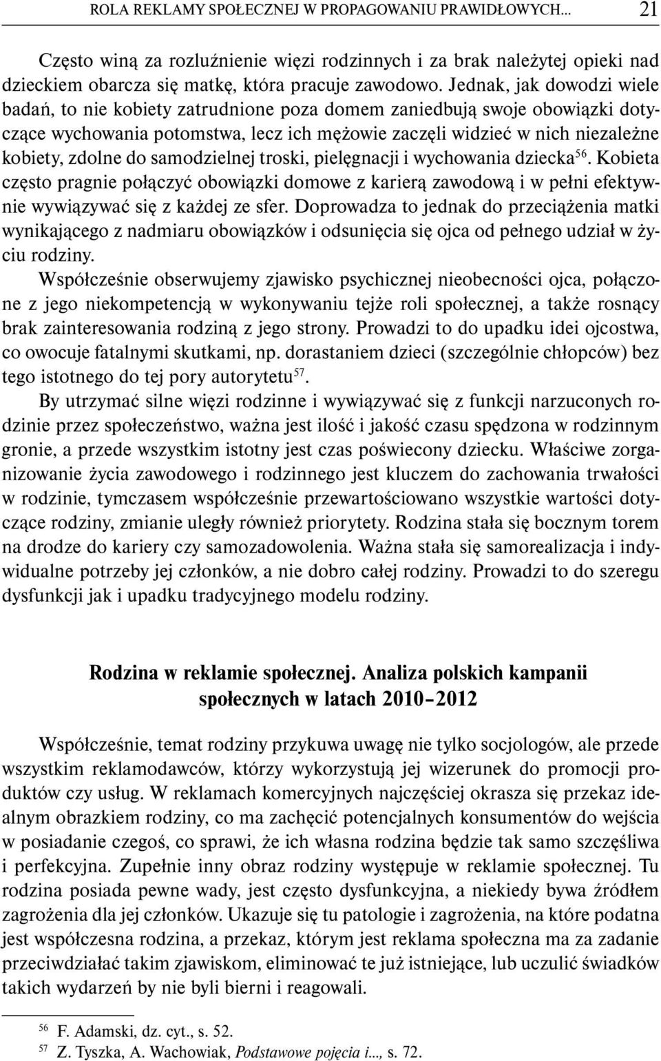 samodzielnej troski, pielęgnacji i wychowania dziecka 56. Kobieta często pragnie połączyć obowiązki domowe z karierą zawodową i w pełni efektywnie wywiązywać się z każdej ze sfer.