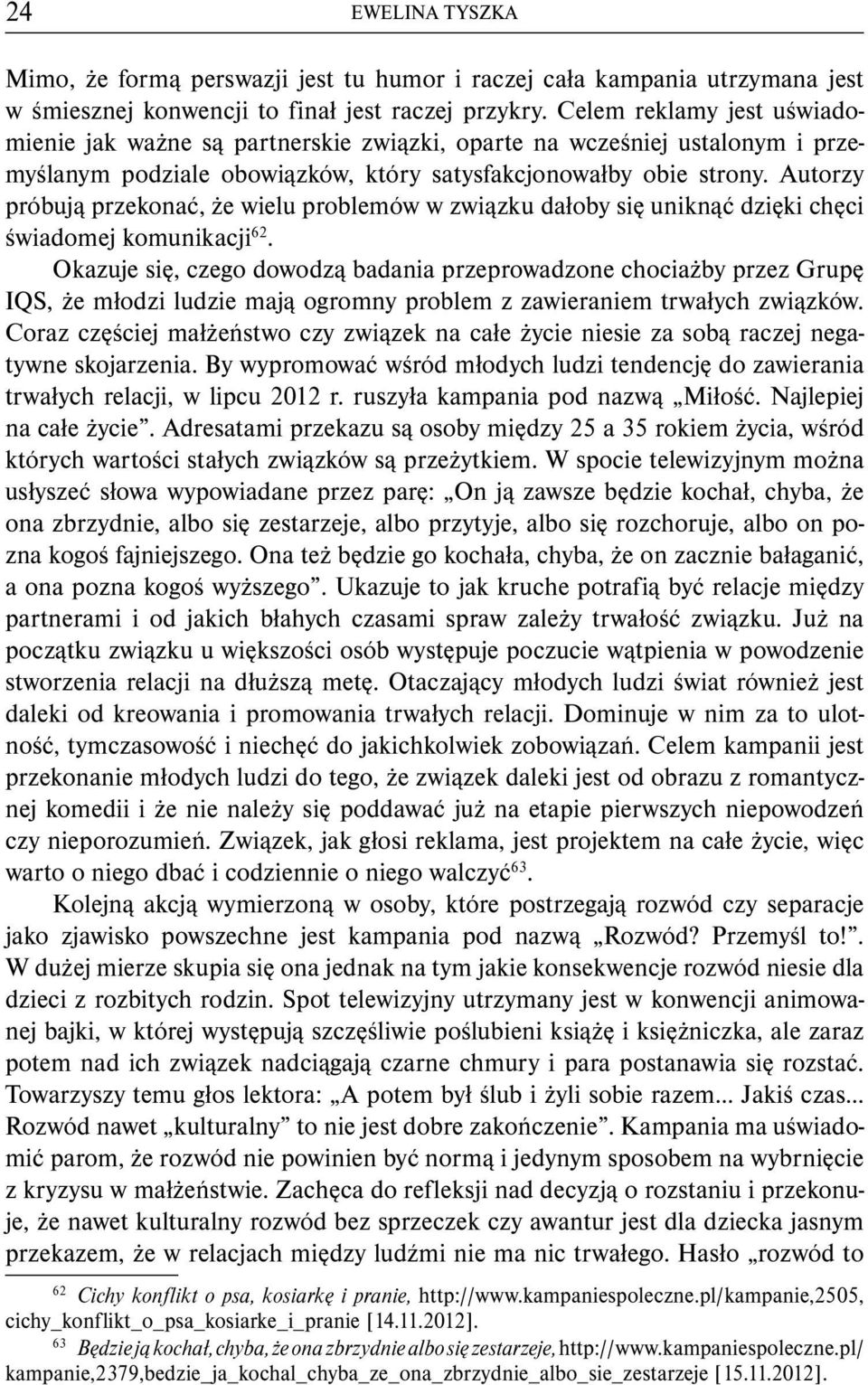 Autorzy próbują przekonać, że wielu problemów w związku dałoby się uniknąć dzięki chęci świadomej komunikacji 62.