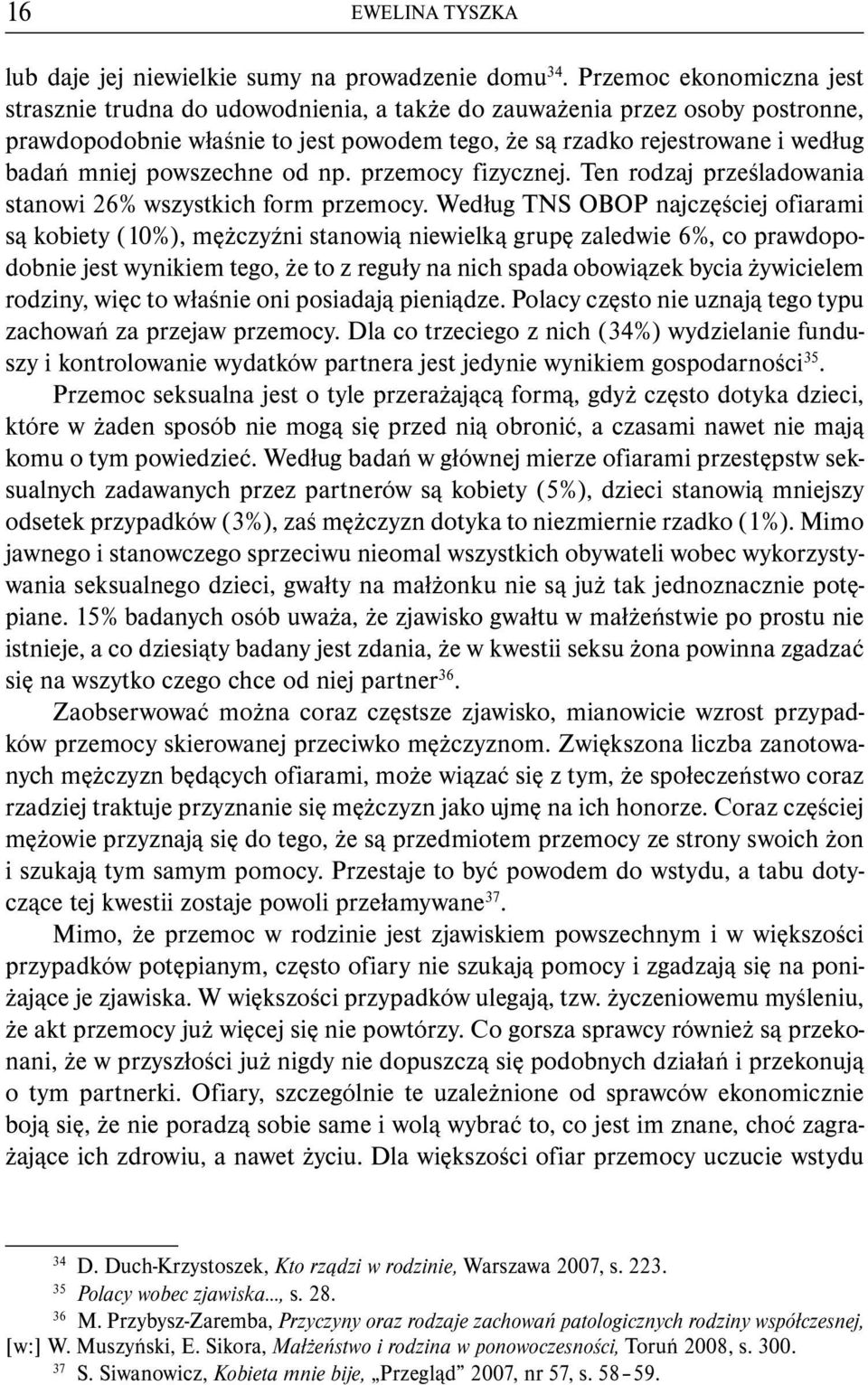 powszechne od np. przemocy fizycznej. Ten rodzaj prześladowania stanowi 26% wszystkich form przemocy.