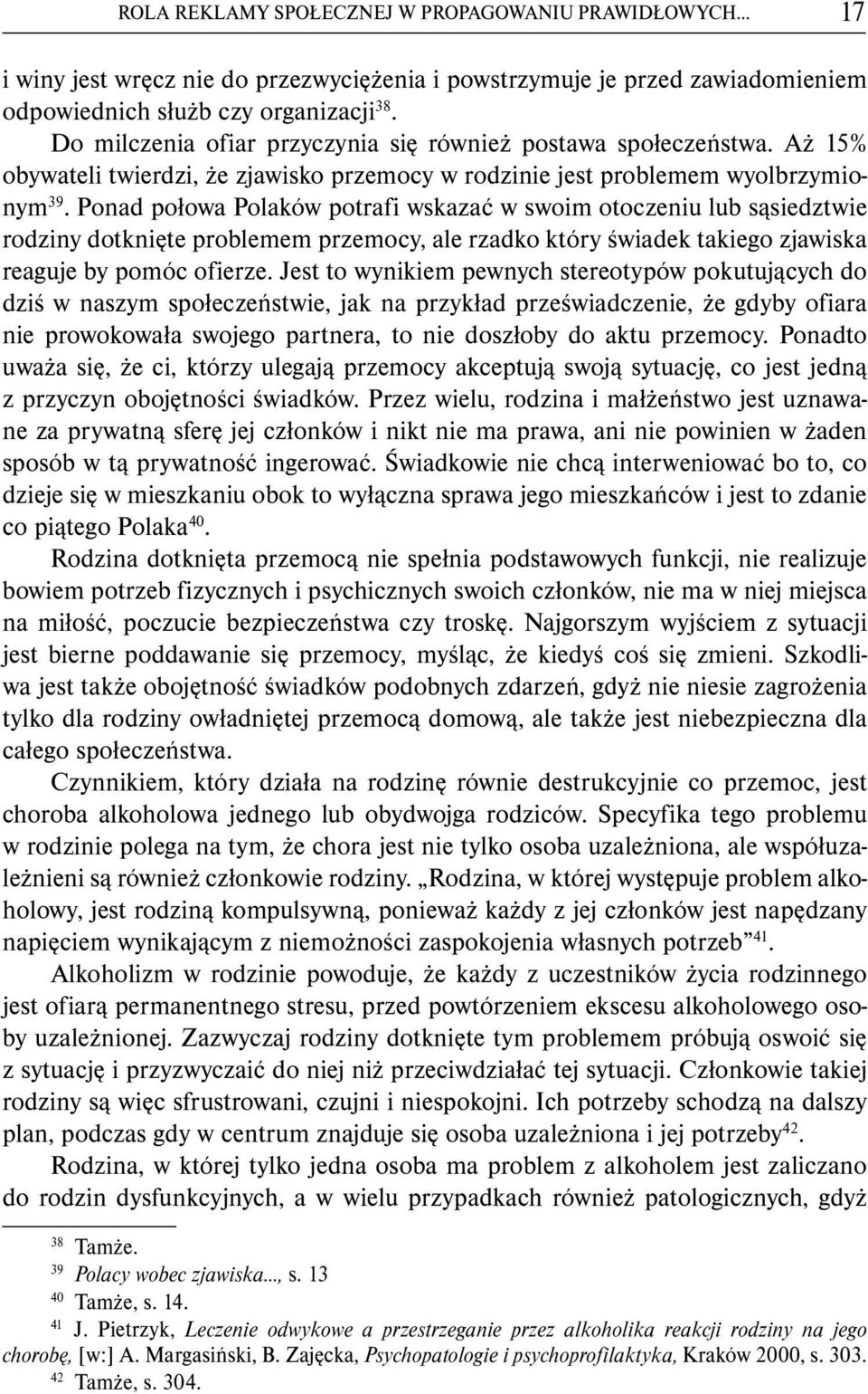 Ponad połowa Polaków potrafi wskazać w swoim otoczeniu lub sąsiedztwie rodziny dotknięte problemem przemocy, ale rzadko który świadek takiego zjawiska reaguje by pomóc ofierze.