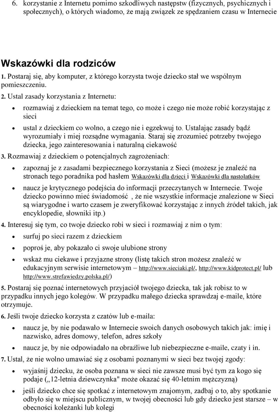 Ustal zasady korzystania z Internetu: rozmawiaj z dzieckiem na temat tego, co może i czego nie może robić korzystając z sieci ustal z dzieckiem co wolno, a czego nie i egzekwuj to.