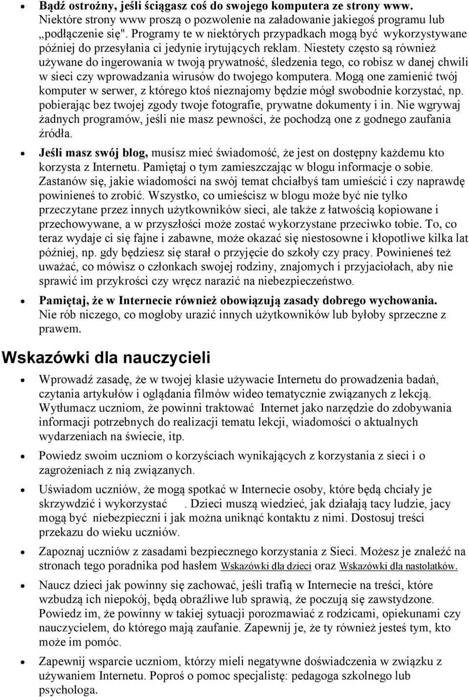 Niestety często są również używane do ingerowania w twoją prywatność, śledzenia tego, co robisz w danej chwili w sieci czy wprowadzania wirusów do twojego komputera.