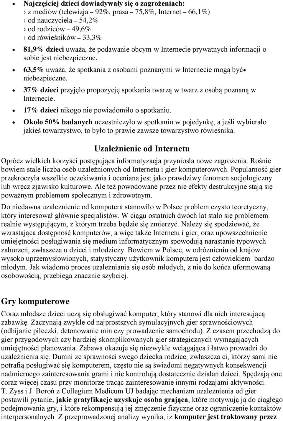 37% dzieci przyjęło propozycję spotkania twarzą w twarz z osobą poznaną w Internecie. 17% dzieci nikogo nie powiadomiło o spotkaniu.