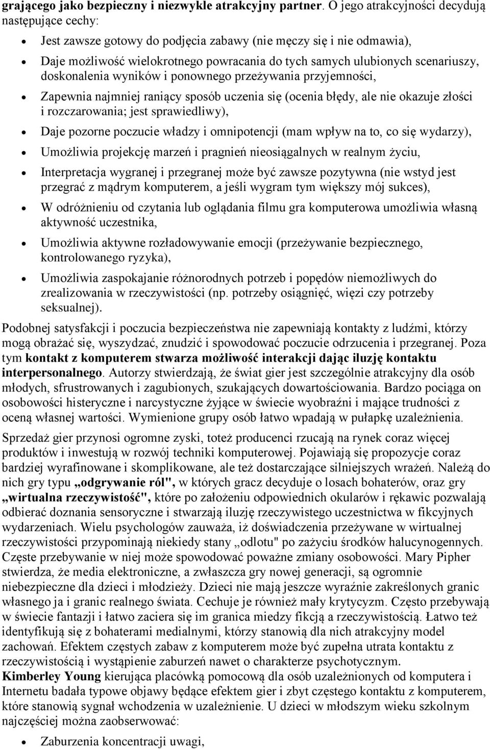 doskonalenia wyników i ponownego przeżywania przyjemności, Zapewnia najmniej raniący sposób uczenia się (ocenia błędy, ale nie okazuje złości i rozczarowania; jest sprawiedliwy), Daje pozorne