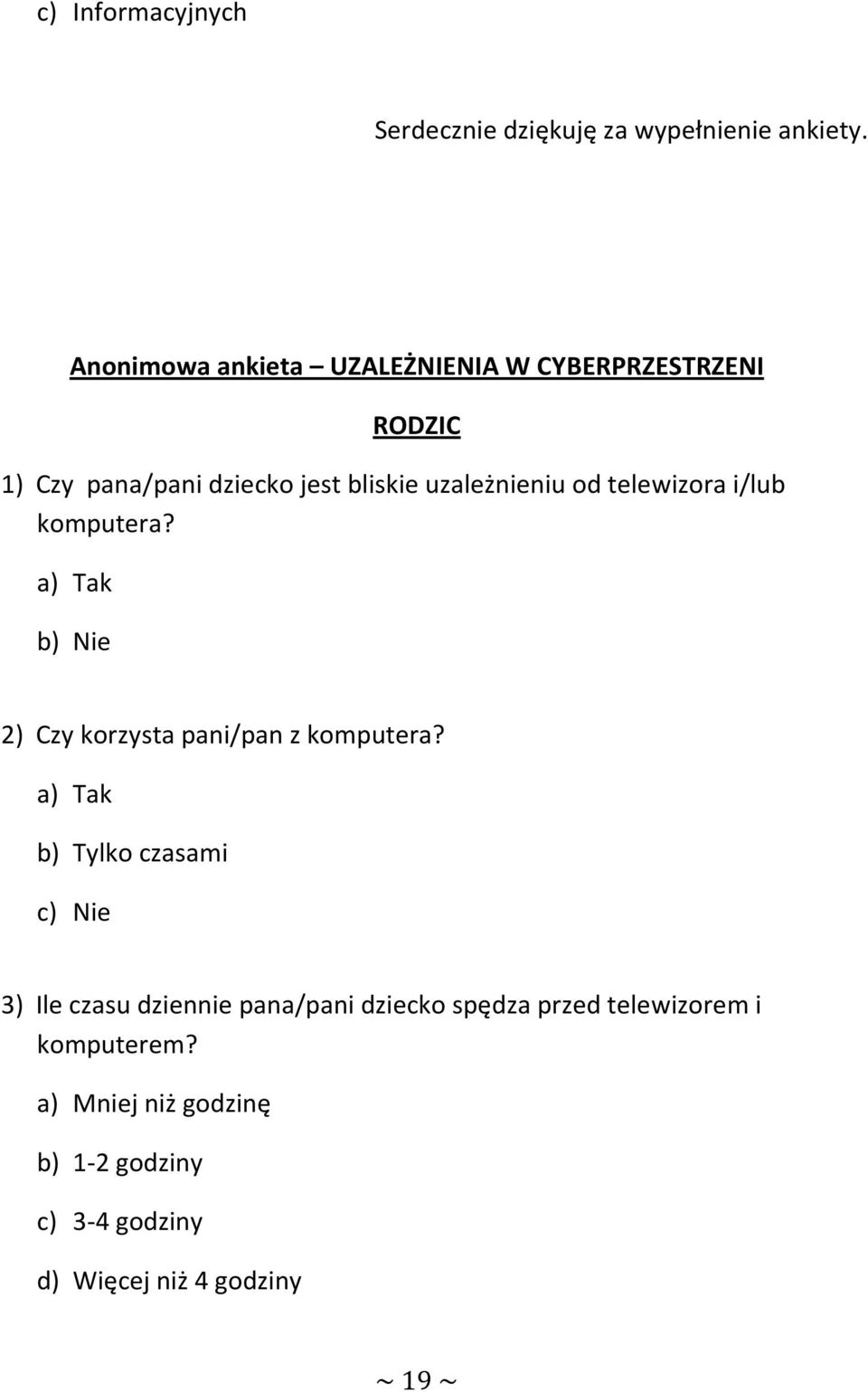 telewizora i/lub komputera? a) Tak b) Nie 2) Czy korzysta pani/pan z komputera?