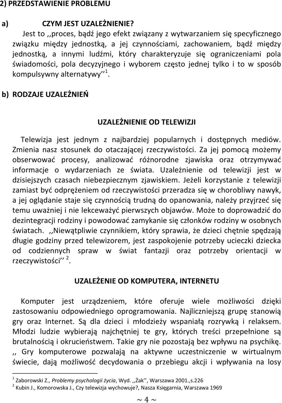 ograniczeniami pola świadomości, pola decyzyjnego i wyborem często jednej tylko i to w sposób kompulsywny alternatywy 1.