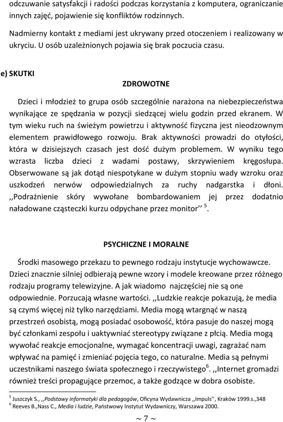 e) SKUTKI ZDROWOTNE Dzieci i młodzież to grupa osób szczególnie narażona na niebezpieczeństwa wynikające ze spędzania w pozycji siedzącej wielu godzin przed ekranem.