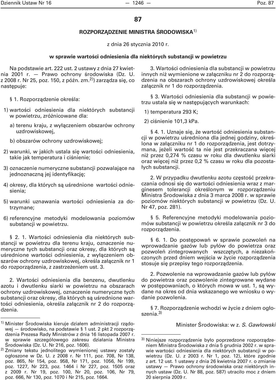 Rozporządzenie określa: 1) wartości odniesienia dla niektórych substancji w powietrzu, zróżnicowane dla: a) terenu kraju, z wyłączeniem obszarów ochrony uzdrowiskowej, b) obszarów ochrony