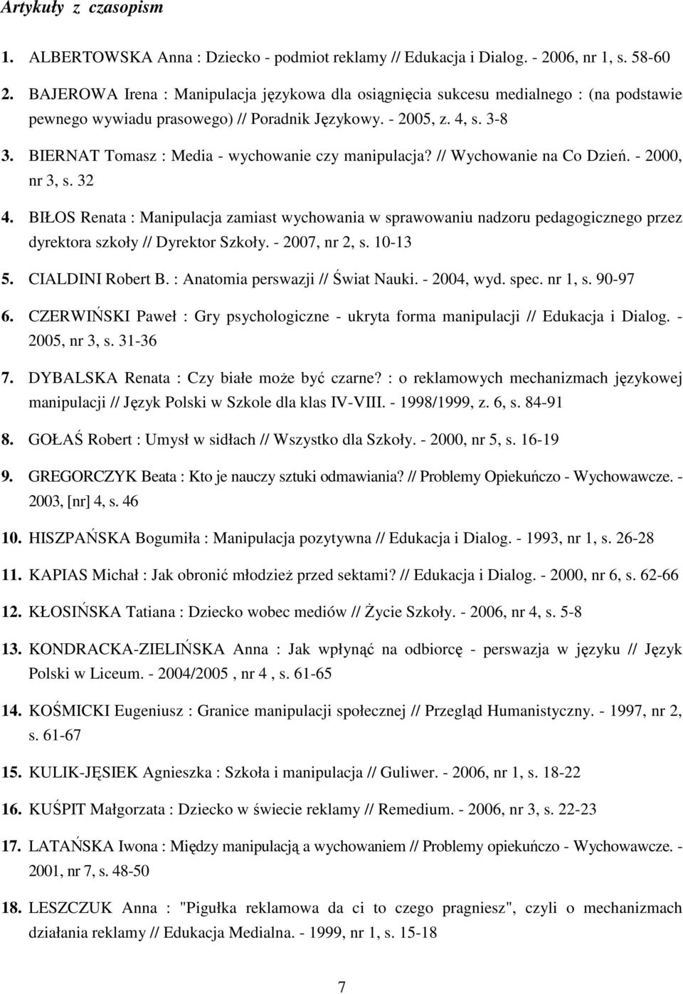 BIERNAT Tomasz : Media - wychowanie czy manipulacja? // Wychowanie na Co Dzień. - 2000, nr 3, s. 32 4.