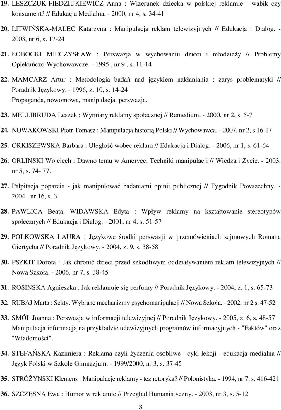 ŁOBOCKI MIECZYSŁAW : Perswazja w wychowaniu dzieci i młodzieŝy // Problemy Opiekuńczo-Wychowawcze. - 1995, nr 9, s. 11-14 22.