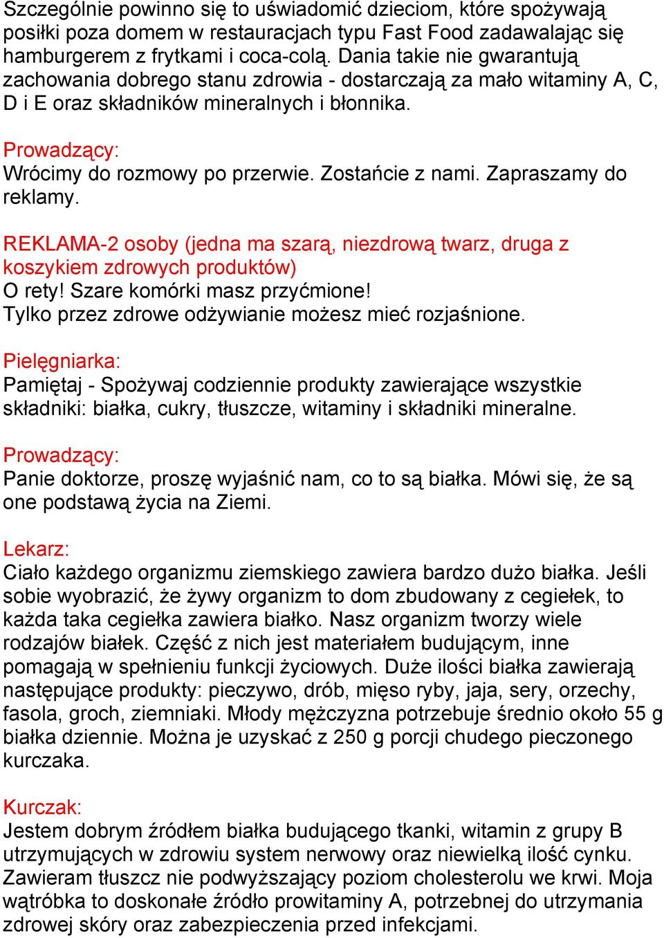 Zostańcie z nami. Zapraszamy do reklamy. REKLAMA-2 osoby (jedna ma szarą, niezdrową twarz, druga z koszykiem zdrowych produktów) O rety! Szare komórki masz przyćmione!