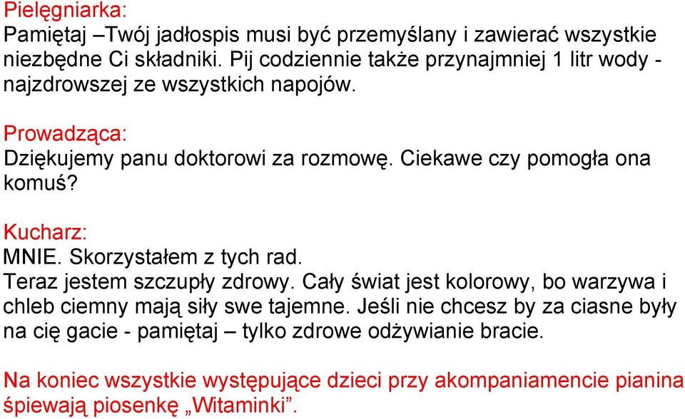 Ciekawe czy pomogła ona komuś? Kucharz: MNIE. Skorzystałem z tych rad. Teraz jestem szczupły zdrowy.