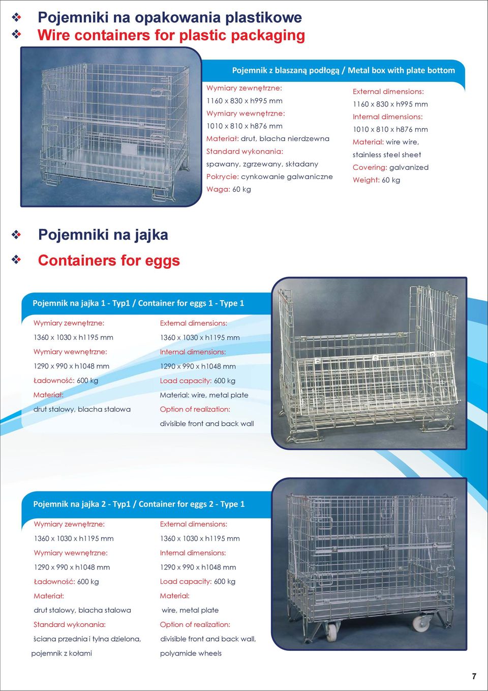 jajka Containers for eggs Pojemnik na jajka 1 - Typ1 / Container for eggs 1 - Type 1 1360 x 1030 x h1195 mm 1290 x 990 x h1048 mm Ładowność: 600 kg drut stalowy, blacha stalowa 1360 x 1030 x h1195 mm