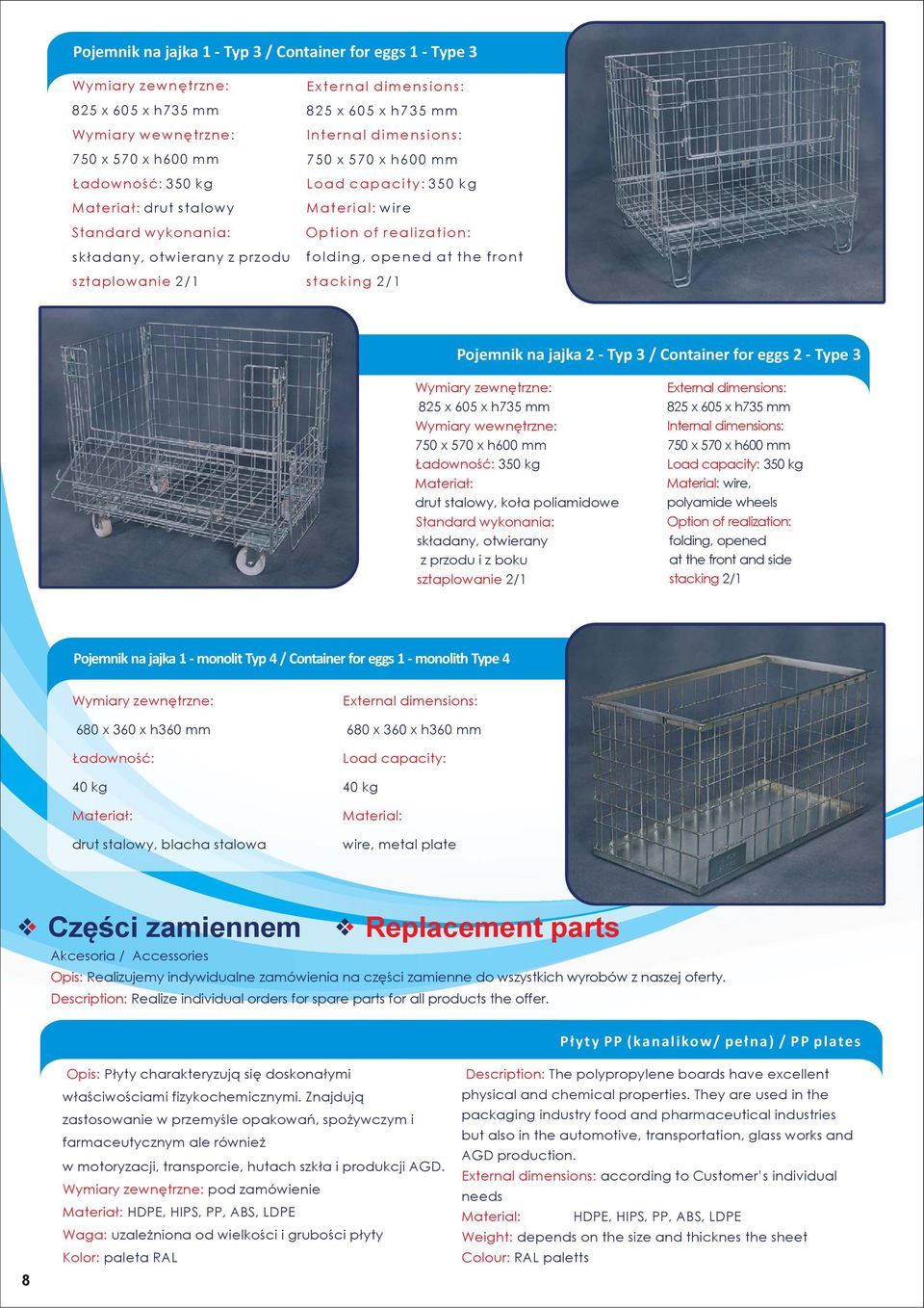 350 kg drut stalowy, koła poliamidowe składany, otwierany z przodu i z boku sztaplowanie 2/1 825 x 605 x h735 mm 750 x 570 x h600 mm Load capacity: 350 kg wire, polyamide wheels folding, opened at