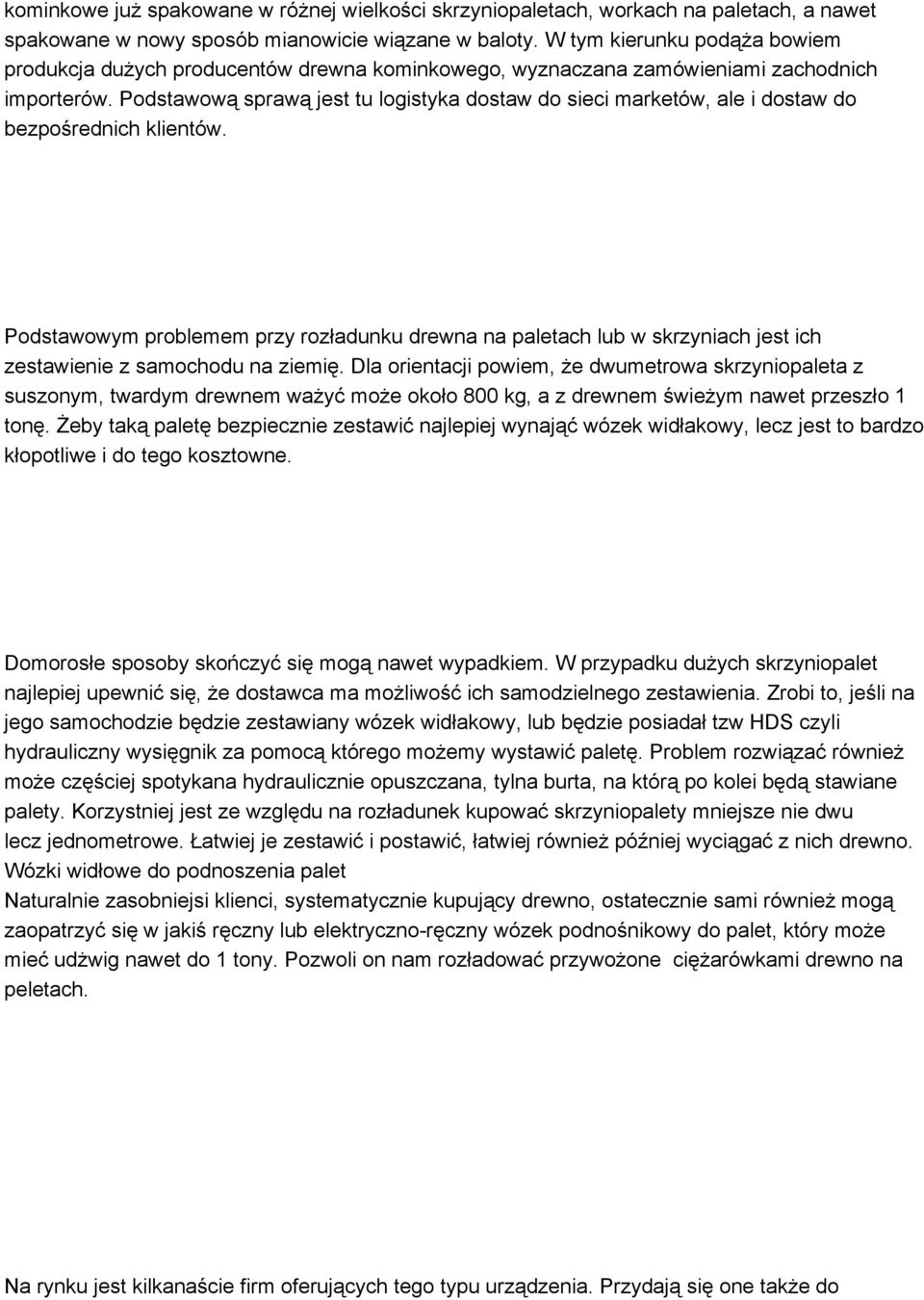 Podstawową sprawą jest tu logistyka dostaw do sieci marketów, ale i dostaw do bezpośrednich klientów.