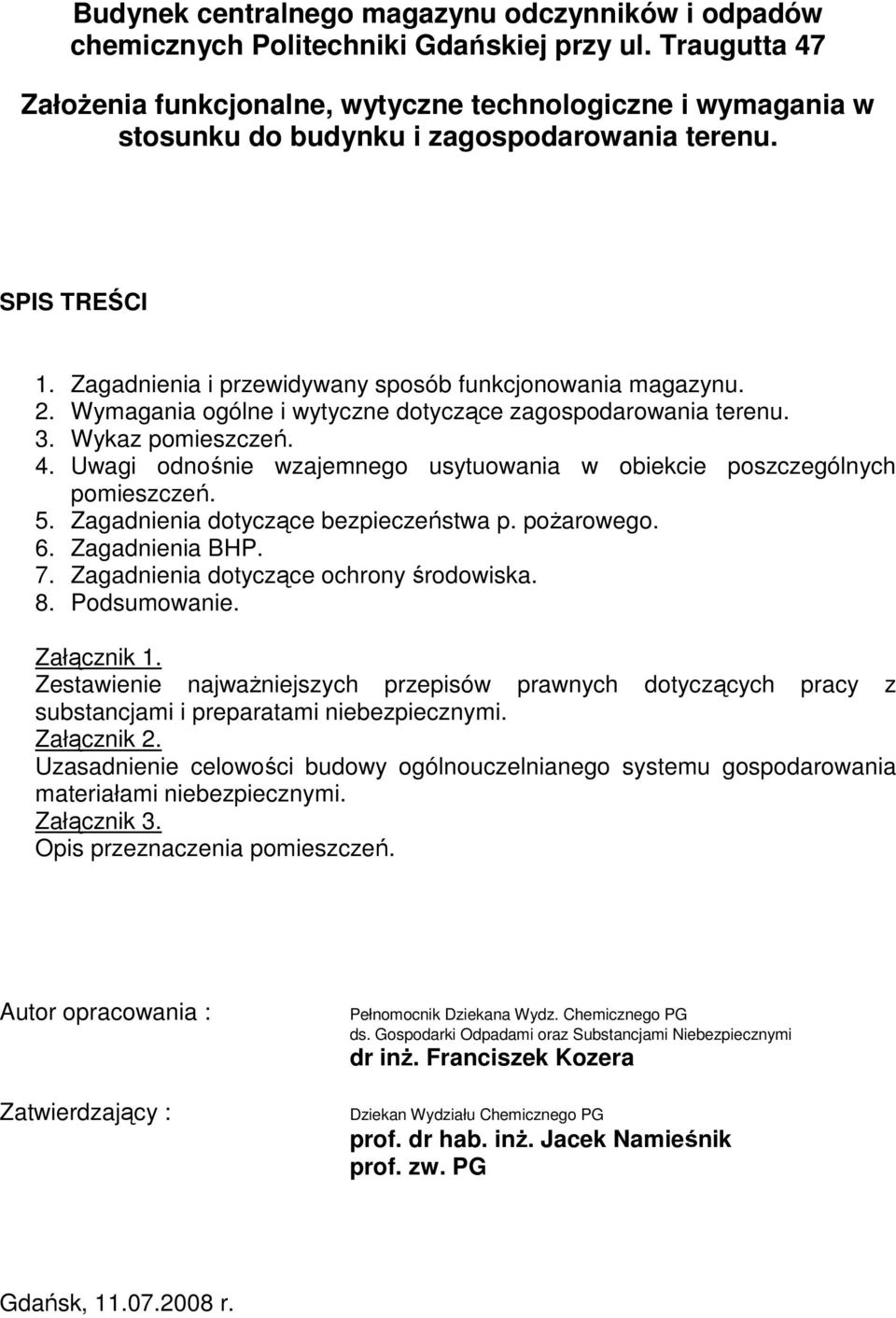 Wymagania ogólne i wytyczne dotyczące zagospodarowania terenu. 3. Wykaz pomieszczeń. 4. Uwagi odnośnie wzajemnego usytuowania w obiekcie poszczególnych pomieszczeń. 5.