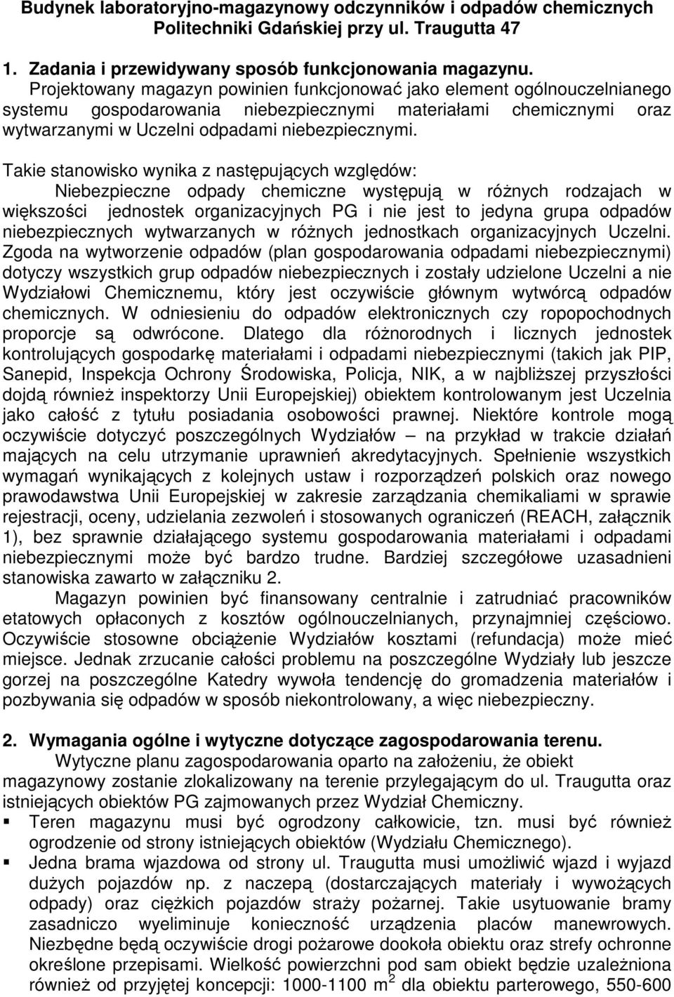 Takie stanowisko wynika z następujących względów: Niebezpieczne odpady chemiczne występują w róŝnych rodzajach w większości jednostek organizacyjnych PG i nie jest to jedyna grupa odpadów