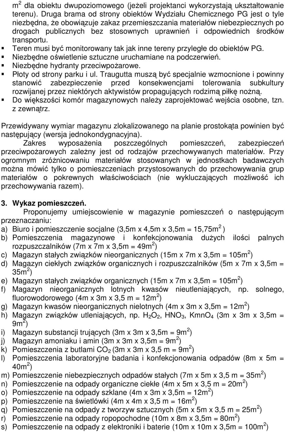 odpowiednich środków transportu. Teren musi być monitorowany tak jak inne tereny przyległe do obiektów PG. Niezbędne oświetlenie sztuczne uruchamiane na podczerwień.