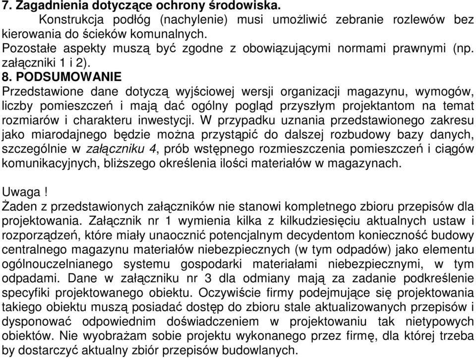 PODSUMOWANIE Przedstawione dane dotyczą wyjściowej wersji organizacji magazynu, wymogów, liczby pomieszczeń i mają dać ogólny pogląd przyszłym projektantom na temat rozmiarów i charakteru inwestycji.