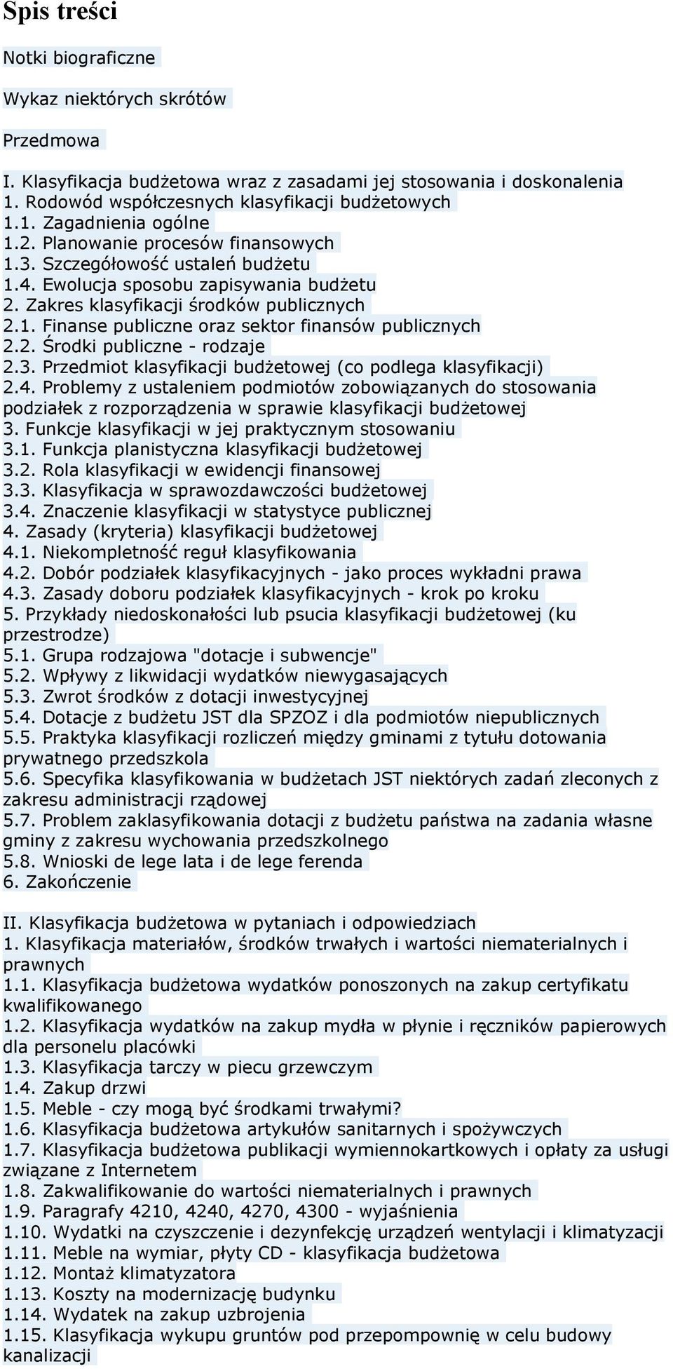 2. Środki publiczne - rodzaje 2.3. Przedmiot klasyfikacji budżetowej (co podlega klasyfikacji) 2.4.