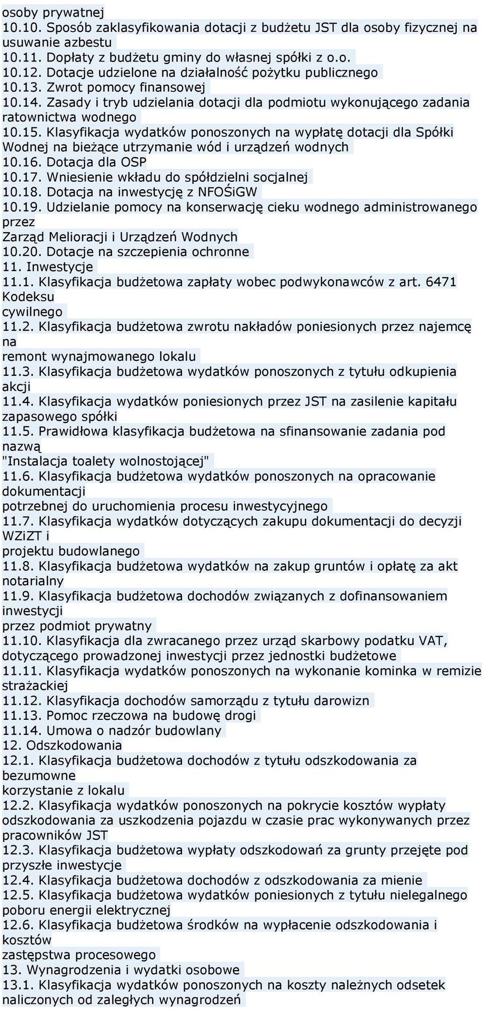 Klasyfikacja wydatków ponoszonych na wypłatę dotacji dla Spółki Wodnej na bieżące utrzymanie wód i urządzeń wodnych 10.16. Dotacja dla OSP 10.17. Wniesienie wkładu do spółdzielni socjalnej 10.18.