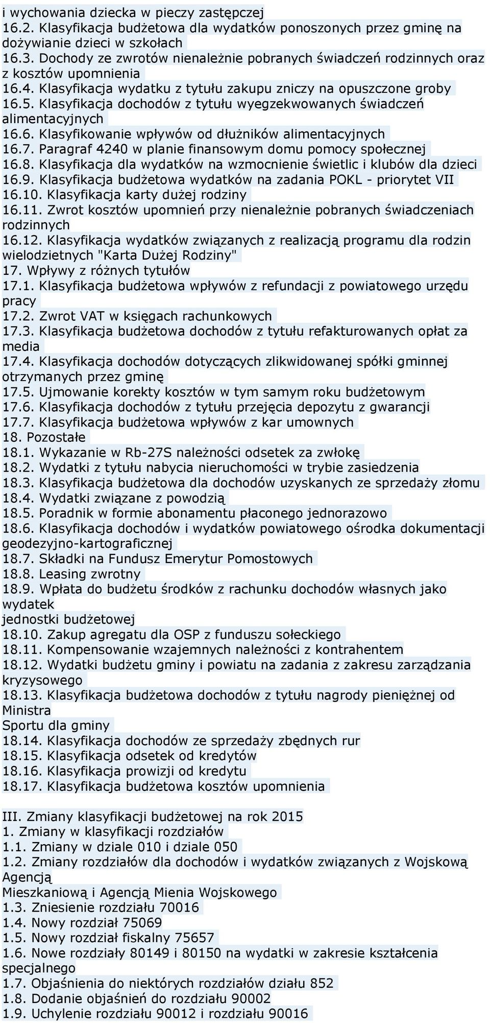 Klasyfikacja dochodów z tytułu wyegzekwowanych świadczeń alimentacyjnych 16.6. Klasyfikowanie wpływów od dłużników alimentacyjnych 16.7. Paragraf 4240 w planie finansowym domu pomocy społecznej 16.8.