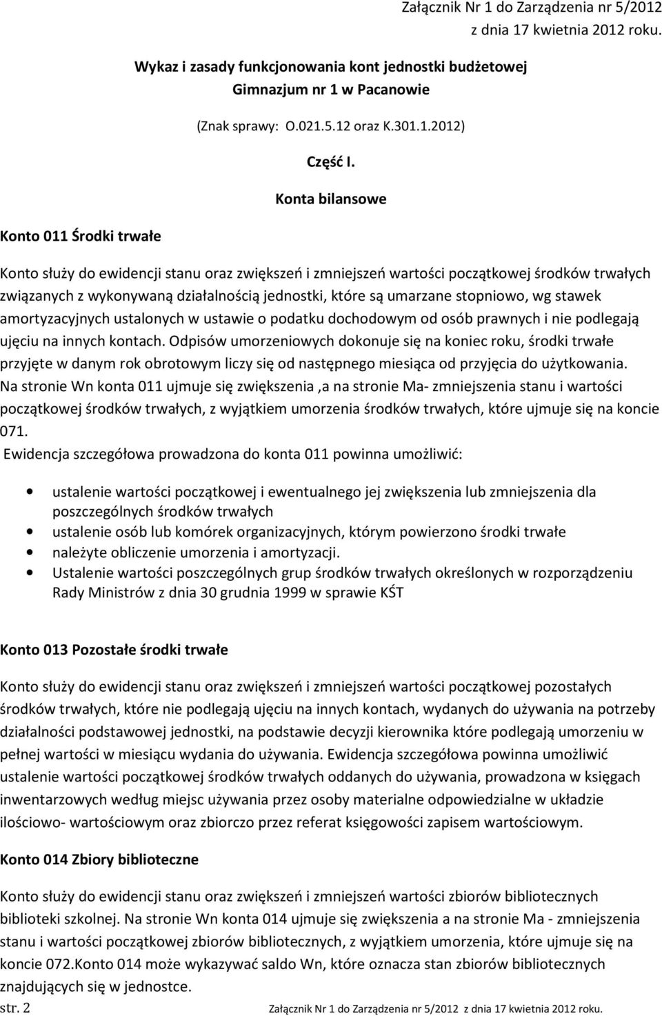 Konto służy do ewidencji stanu oraz zwiększeń i zmniejszeń wartości początkowej środków trwałych związanych z wykonywaną działalnością jednostki, które są umarzane stopniowo, wg stawek