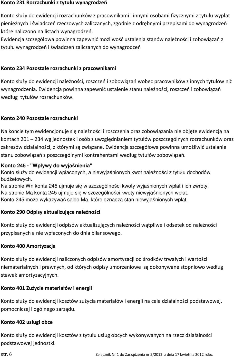 Ewidencja szczegółowa powinna zapewnić możliwość ustalenia stanów należności i zobowiązań z tytułu wynagrodzeń i świadczeń zaliczanych do wynagrodzeń Konto 234 Pozostałe rozrachunki z pracownikami