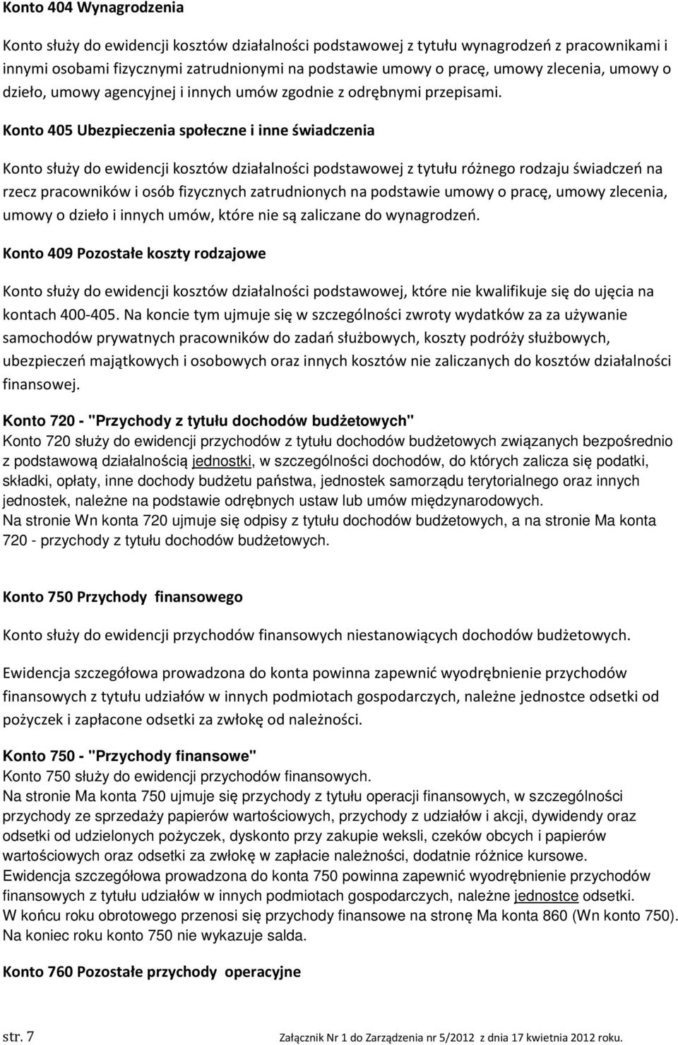 Konto 405 Ubezpieczenia społeczne i inne świadczenia Konto służy do ewidencji kosztów działalności podstawowej z tytułu różnego rodzaju świadczeń na rzecz pracowników i osób fizycznych zatrudnionych