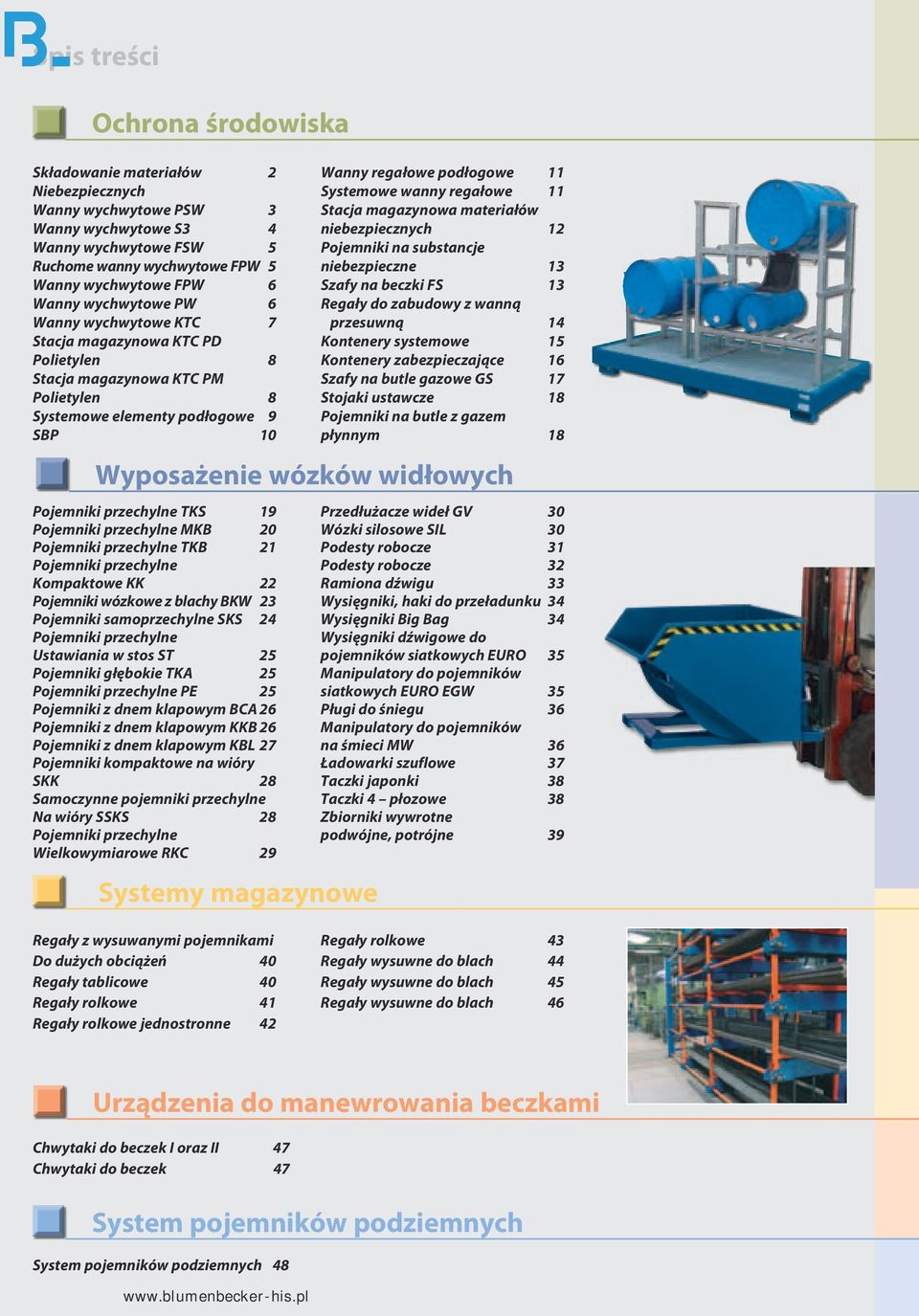 MK 20 Pojemniki przechylne TK 21 Pojemniki przechylne Kompaktowe KK 22 Pojemniki wózkowe z blachy KW 23 Pojemniki samoprzechylne SKS 24 Pojemniki przechylne Ustawiania w stos ST 25 Pojemniki głębokie