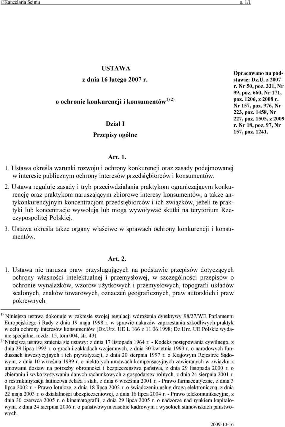 2. Ustawa reguluje zasady i tryb przeciwdziałania praktykom ograniczającym konkurencję oraz praktykom naruszającym zbiorowe interesy konsumentów, a także antykonkurencyjnym koncentracjom